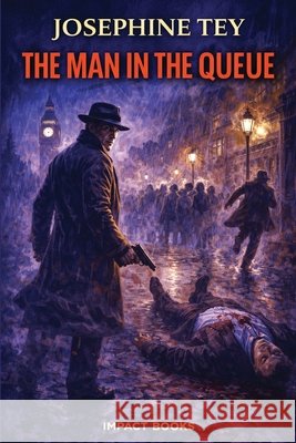 The Man in the Queue: An Impact Book Tey, Josephine 9798903000401 Impact