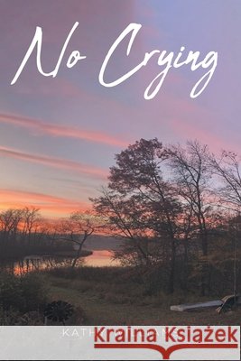 No Crying Williams, Kathy 9798903082346 Christian Faith Publishing