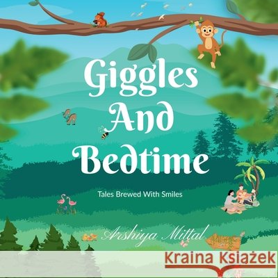 Giggles and Bedtime: Tales Brewed with Smiles Arshiya Mittal 9798903194964 Notion Press