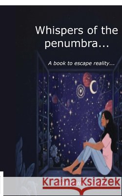Whispers of the Penumbra: A book to escape reality.... Shambhavi Tiwari 9798903196043
