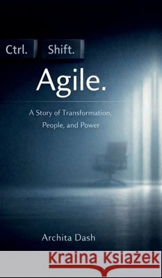 Ctrl. Shift. Agile Archita Dash 9798903196234