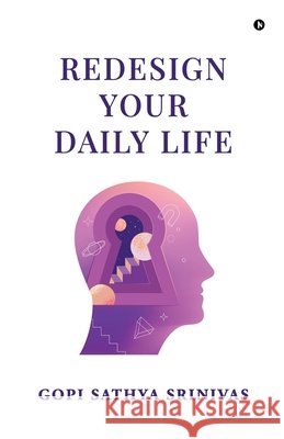 Redesign Your Daily Life Gopi Sathya Srinivas 9798903196340