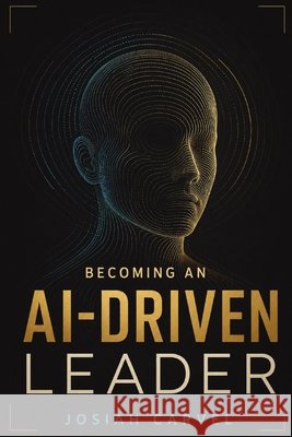 Becoming An Ai-Driven Leader Carvel, Josiah 9798903299409 Velvet Folio Editions