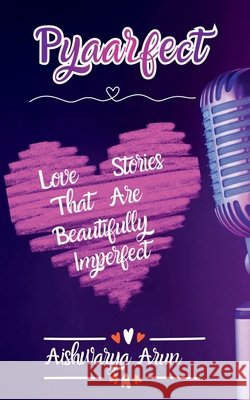 Pyaarfect: Love Stories That Are Totally Imperfect Aishwarya Arun 9798903420902