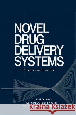 Novel Drug Delivery Systems: Principles and Practice Dr Putta Ravi, Dr Gollapudi Rajesh, Tejawath Srikanth Nayak 9798903421640