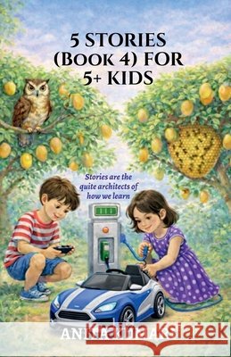 5 STORIES (Book 4) FOR 5+ KIDS: Stories are the quiet architects of how we learn Anita Kumari 9798903421756