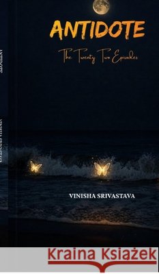Antidote: The Twenty Two Episodes Vinisha Srivastava 9798903427147