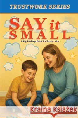 Say it Small: A Big Feelings Book for Foster Kids Kershaw, Aaron B., Jones, Billye J. 9798903450343