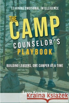 Camp Counselor's Playbook: Turn Your Camp Experience into Leadership Skills That Last a Lifetime Kershaw, Aaron B. 9798903452088