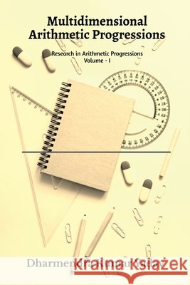 Multidimensional Arithmetic Progressions Volume - I: Research in Arithmetic Progressions Volume - I Dharmendra Kumar Yadav 9798903621033