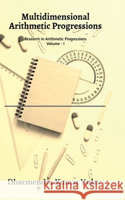Multidimensional Arithmetic Progressions Volume - I: Research in Arithmetic Progressions Volume - I Dharmendra Kumar Yadav 9798903621040