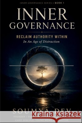 Inner Governance: Reclaim Authority Within: In An Age Of Distraction Soumya Dev 9798903622160