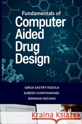 Fundamentals of Computer Aided Drug Design Girija Sastry Vedula, Suresh Chinthakindi, Ramana Hechhu 9798903628162
