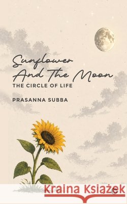 Sunflower and the Moon: The Circle of Life Prasanna Subba 9798903628667
