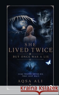 She Lived Twice, But Once Was A Lie Aqsa Ali 9798903628681
