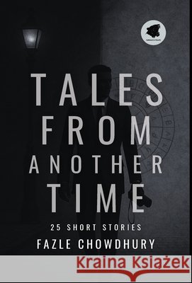 Tales From Another Time: 25 Short Stories Chowdhury, Fazle 9798903839810