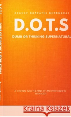 Dots: Dumb Or Thinking Supernatural Raghav Bharathi Dharmaraj 9798903923977