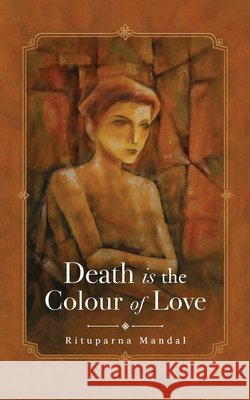 Death is the Colour of Love Rituparna Mandal 9798903926114 Notion Press