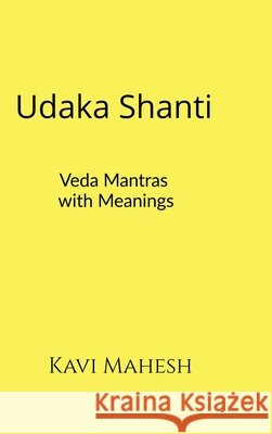 Udaka Shanti: Veda Mantras with Meanings Kavi Mahesh 9798903927746