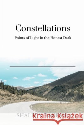 Constellations: Points of Light in the Honest Dark Shaleen Rakesh 9798903929535