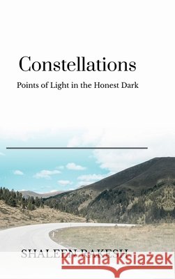 Constellations: Points of Light in the Honest Dark Shaleen Rakesh 9798903929542