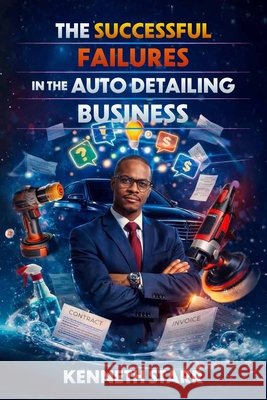 The Successful Failures in The Auto Detailing Business Starr, Kenneth 9798904181307