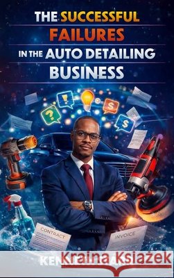 The Successful Failures in The Auto Detailing Business Starr, Kenneth 9798904181314