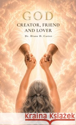 God, Creator, Friend and Lover Carter, Diane D. 9798904184421