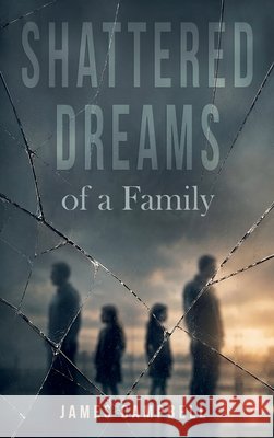 Shattered Dreams of a Family Campbell, James 9798904197513 Spines
