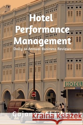 Hotel Performance Management: Daily to Annual Business Reviews Gajanan Shirke 9798904311537