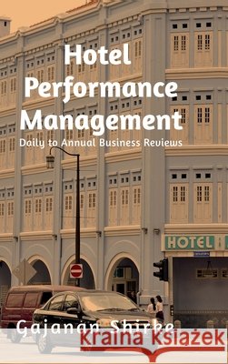 Hotel Performance Management: Daily to Annual Business Reviews Gajanan Shirke 9798904311544