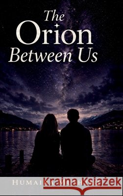 The Orion Between Us: Secrets Shared in Silence Humaira Mushtaq 9798904317539