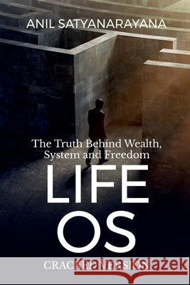 LIFE OS -Cracked Version Anil Satyanarayana 9798904317911