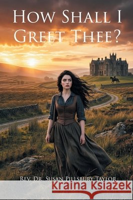 How Shall I Greet Thee? Pillsbury-Taylor, Susan 9798904449872