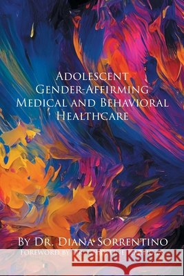 Adolescent Gender-Affirming Medical and Behavioral Healthcare Diana Sorrentino 9798904451868