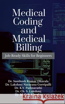 Medical Coding and Medical Billing: Job-Ready Skills for Beginners Dr Santhosh Kumar Dhavala 9798904510237