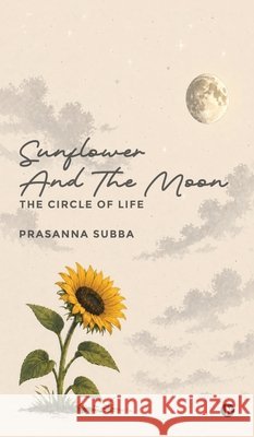 Sunflower and the Moon: The Circle of Life Prasanna Subba 9798904516246