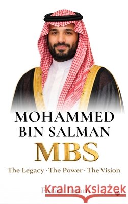 Mohammed bin Salman: The Legacy-The Power-The Vision Faran Imam 9798904517526