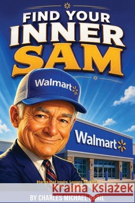 Find Your Inner Sam Walton Baril, Charles M. 9798904522681 Charles Michael Baril