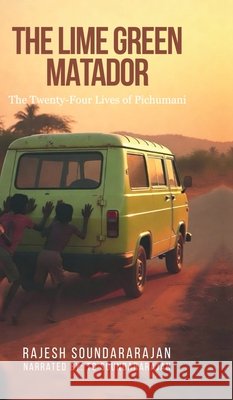 The Lime Green Matador: The Twenty-Four Lives of Pichumani Rajesh Soundararajan 9798904791780