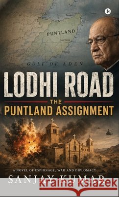 Lodhi Road: The Puntland Assignment Sanjay Kumar 9798904797591 Notion Press