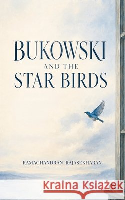 Bukowski and the Star Birds Ramachandran Rajasekharan 9798904798130 Notion Press