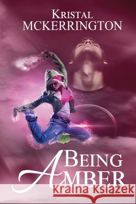 Being Amber McKerrington, Kristal, Legend, Joe E. 9798905046636 Selkie Publishing