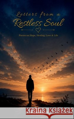 Letters from a Restless Soul: Poems on Hope, Healing, Love & Life Sivaram S 9798905108136