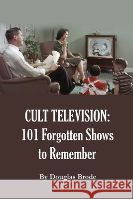 Cult Television: 101 Forgotten Shows to Remember Brode, Douglas 9798905350139