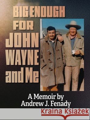 Big Enough for John Wayne and Me Fenady, Andrew J. 9798905350498 BearManor Media