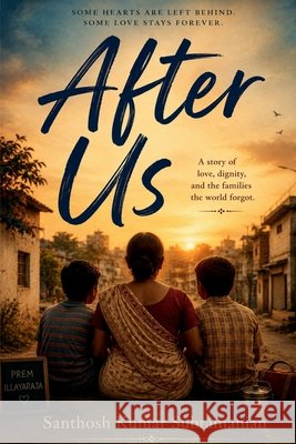 After Us: A Novel of Love, Loss, and Unfinished Futures Santhosh Kumar Subramanian 9798905400834
