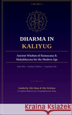 Dharma in Kaliyug: Ancient Wisdom Of Ramayana & Mahabharata for the Modern Age Nikhil Mittal 9798905403934