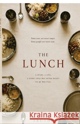 The Lunch: Behind every lunch is a life nobody wrote down Sruthi 9798905406812