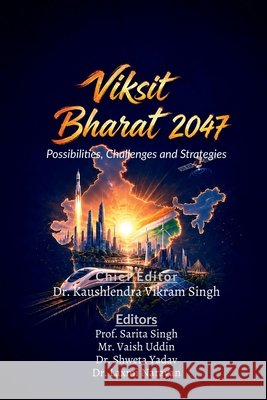 Viksit Bharat 2047: Possibilities, Challenges and Strategies Dr Kaushlendra Vikram Singh 9798905408304